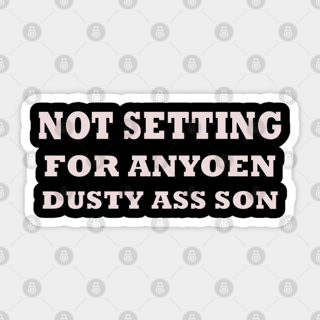 NOT SETTLING FOR ANYONE DUSTY ASS SON Sticker by AdeShirts